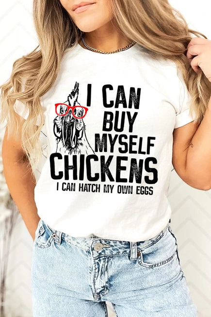 I Can Buy Myself Chickens, I Can Hatch My Own Eggs T-Shirt